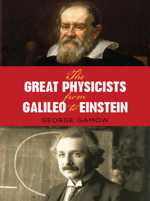 Title details for The Great Physicists from Galileo to Einstein by George G...